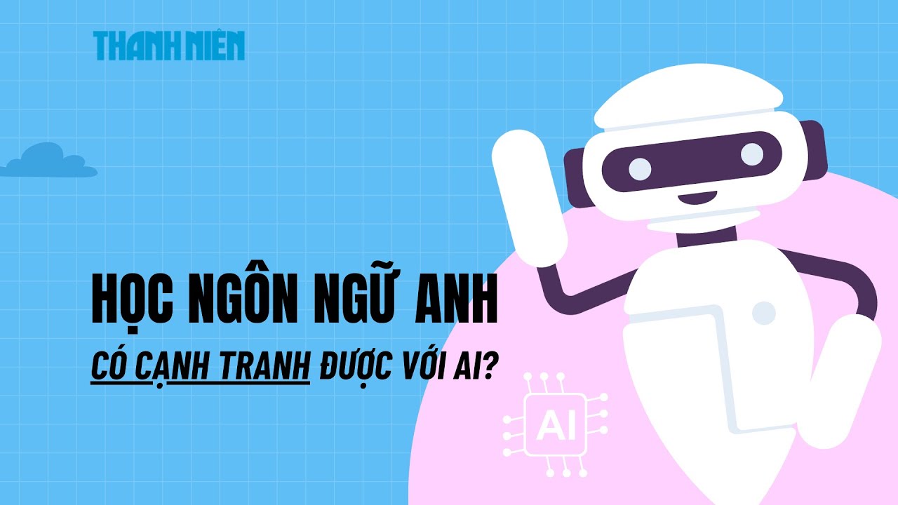 Học ngôn ngữ Anh có cạnh tranh được với AI không? - youtube