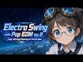 Electro Swing with Pop EDM Vol.2 💫 High Energy Gaming & Focus Mix