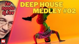 🔥 DEEP HOUSE MEDLEY #02 fer.nando.dj.fav