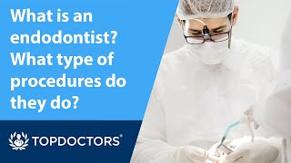 What is an endodontist? What type of procedures do they do?