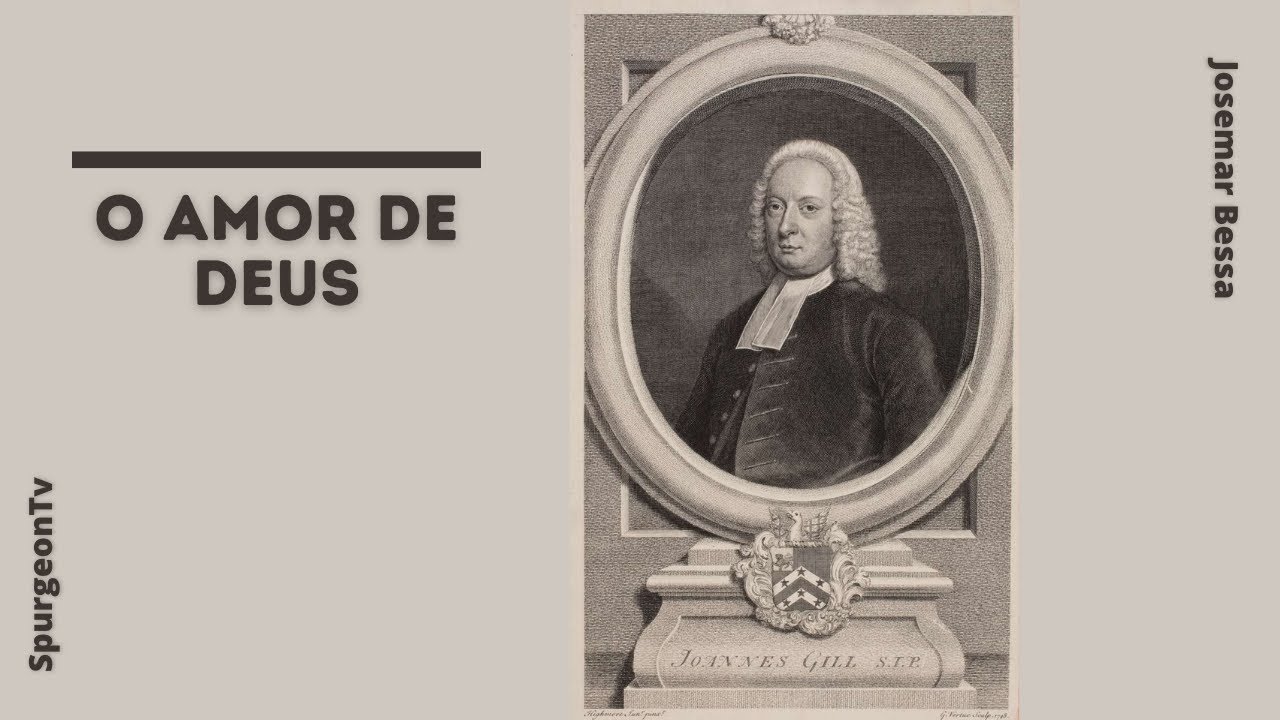 O Amor de Deus | John Gill ( 1697 - 1771 )