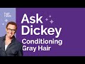 Ask Dickey! E32: How Do I Condition Gray Hair?