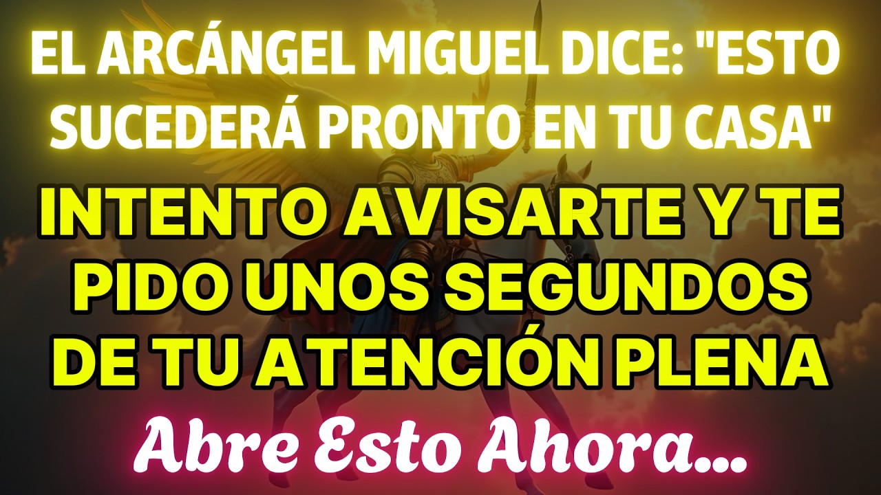 🔴 El Arcángel Miguel dice: "Esto sucederá pronto en tu casa." Te estoy ...