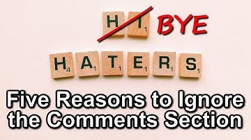 Benefits of Ignoring the Haters / Comments Section