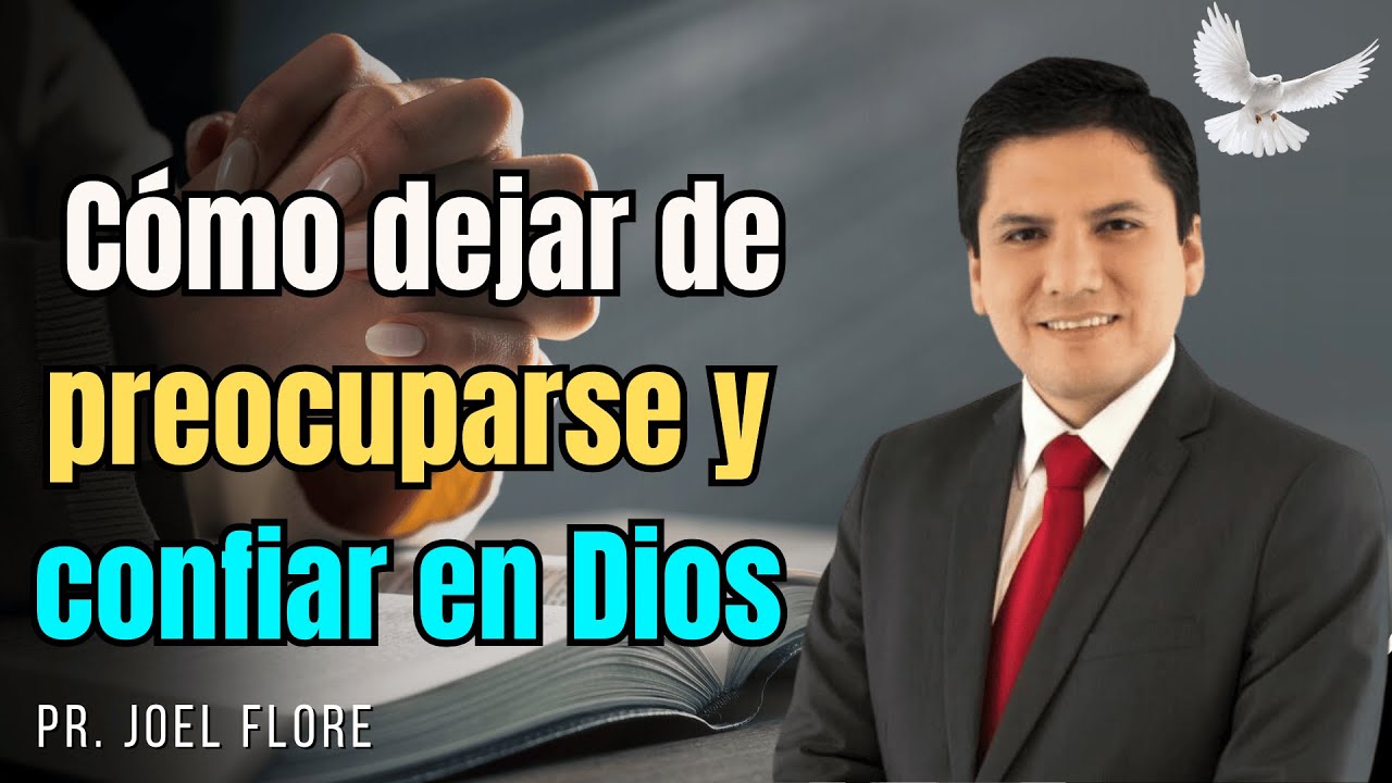 ✟ Cómo dejar de preocuparse y confiar en Dios 🙏  Mensaje de paz y fe – Pr  Joel Flores