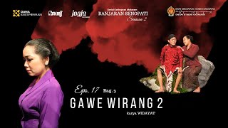 Eps. 17 GAWE WIRANG 2 / Bag. 3 ( Serial Kethoprak Banjaran Senopati Seasson 2 ) karya WIDAYAT