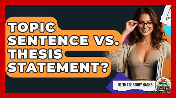 Topic Sentence Vs. Thesis Statement? - Ultimate Study Hacks