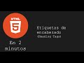 HTML5 en 2 minutos - Etiquetas de encabezado | 2022