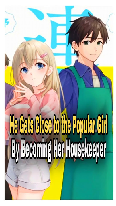He Gets Close to The Popular Girl by Working For Her