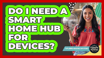 Do I Need A Smart Home Hub For Devices?