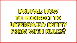 Drupal: How to redirect to referenced entity form with Rules