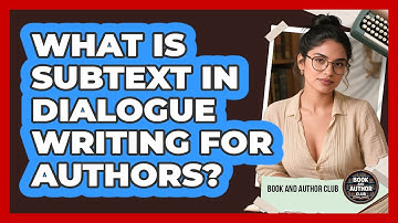 What Is Subtext In Dialogue Writing For Authors? - Book and Author Club