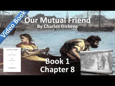 Book 1, Chapter 08 - Our Mutual Friend by Charles ...