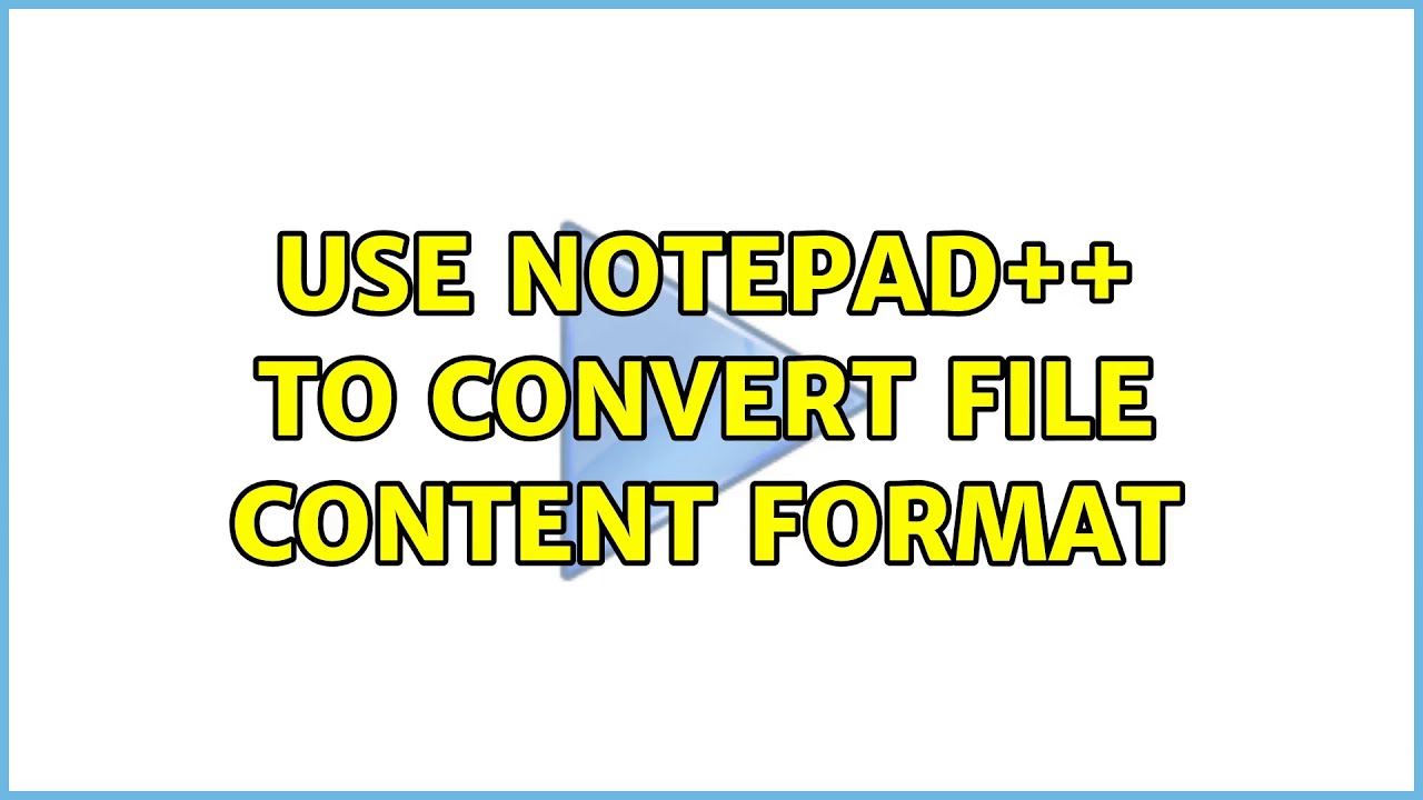 Use Notepad++ to convert file content format - YouTube
