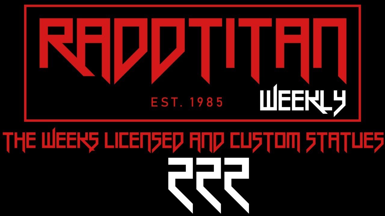 RaddTitan Collector's Chat 222 - Feedback of the weeks licensed and custom Statues