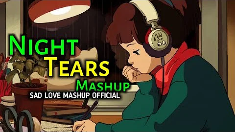 Night Tears Mashup | Sad Love Mashup Song!! Lofi Song Mix #viral @ABAMBIENTS