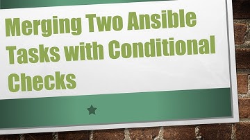 Merging Two Ansible Tasks with Conditional Checks