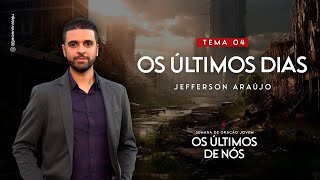 Os Últimos Dias | Jefferson Araújo | Última Verdade Presente