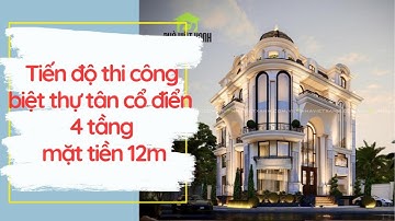 Tiến độ thi công biệt thự tân cổ điển 4 tầng mặt tiền 12m | Thiết kế Nhà Việt Xanh