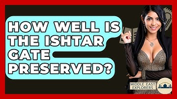 How Well Is The Ishtar Gate Preserved? - Middle East Explorers