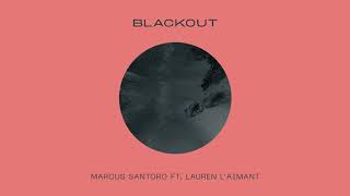 Video thumbnail of "Marcus Santoro ft. Lauren L'aimant - Blackout"
