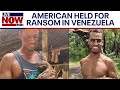 American held for ransom in Venezuela, &#39;wrongfully detained&#39; family says | LiveNOW from FOX