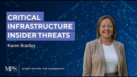 Critical Infrastructure and Insider Threats - Karen Bradley