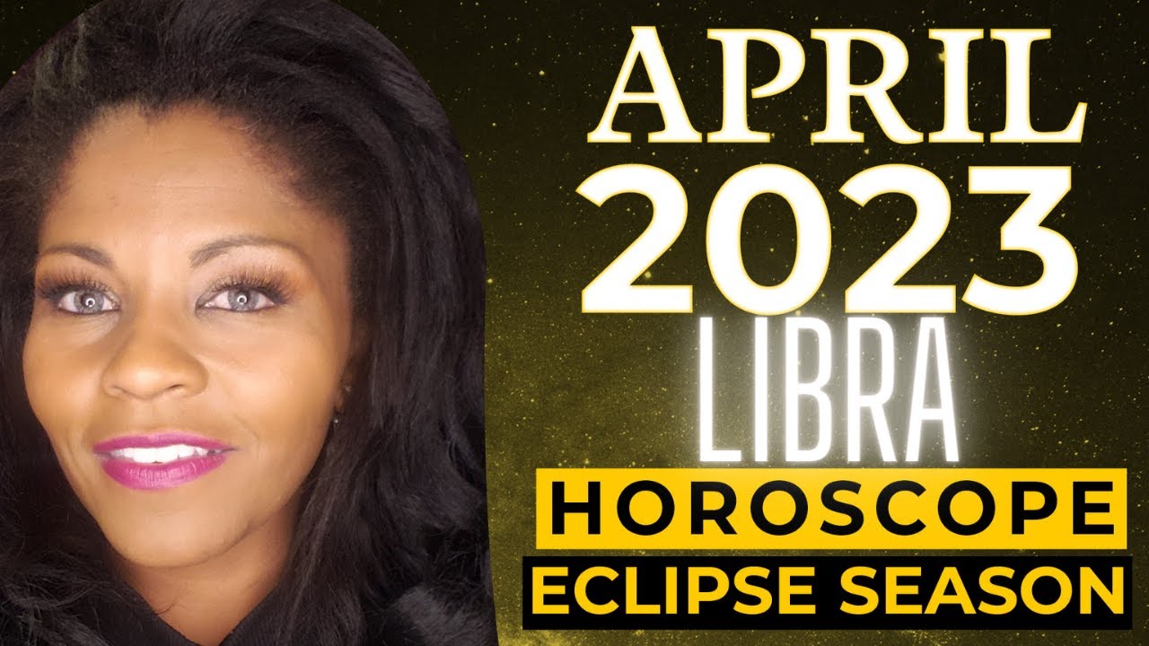 LIBRA ASTROLOGY HOROSCOPE APRIL 2023 YouTube