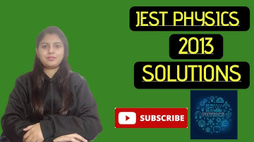 WAY TO PHYSICS || JEST PHYSICS 2013 SOLUTIONS PART 1