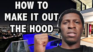 How To Make It Out The Hood (5 Steps)