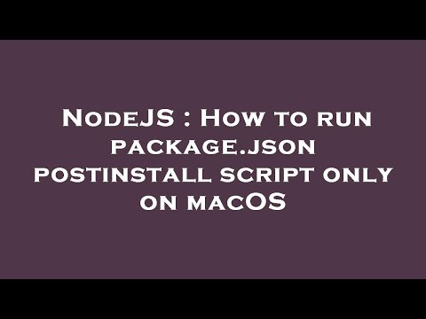 NodeJS : How to run package.json postinstall script only on macOS