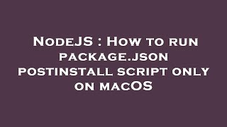 NodeJS : How to run package.json postinstall script only on macOS