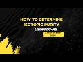 How to Determine Isotopic Purity Using LC-MS: A Step-by-Step Guide