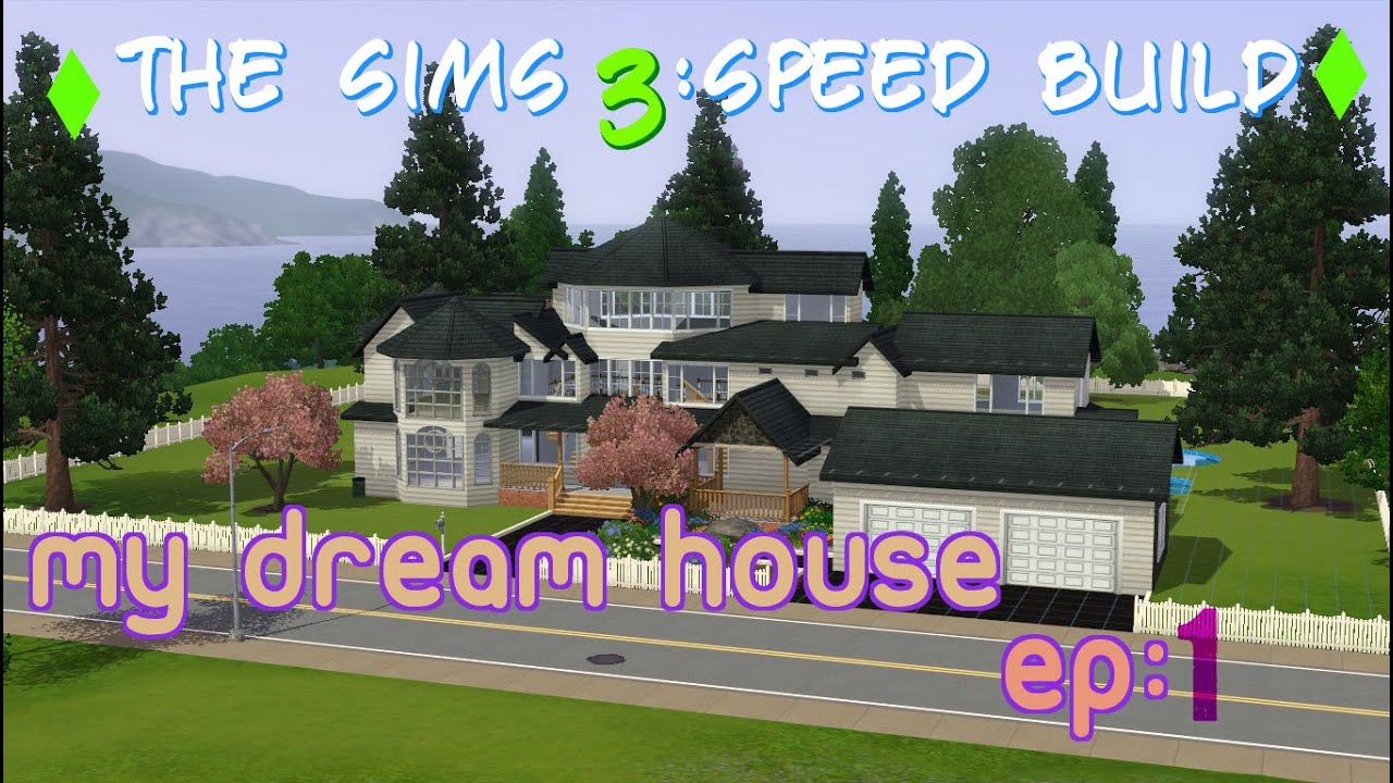 The Sims 3: Speed Build- MY DREAM HOUSE ep.1 - YouTube