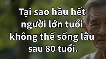 TẠI SAO HẦU HẾT NGƯỜI CAO TUỔI KHÓ SỐNG QUA TUỔI 80 - NĂM LÝ DO BẤT NGỜ BẠN KHÔNG NÊN BỎ QUA