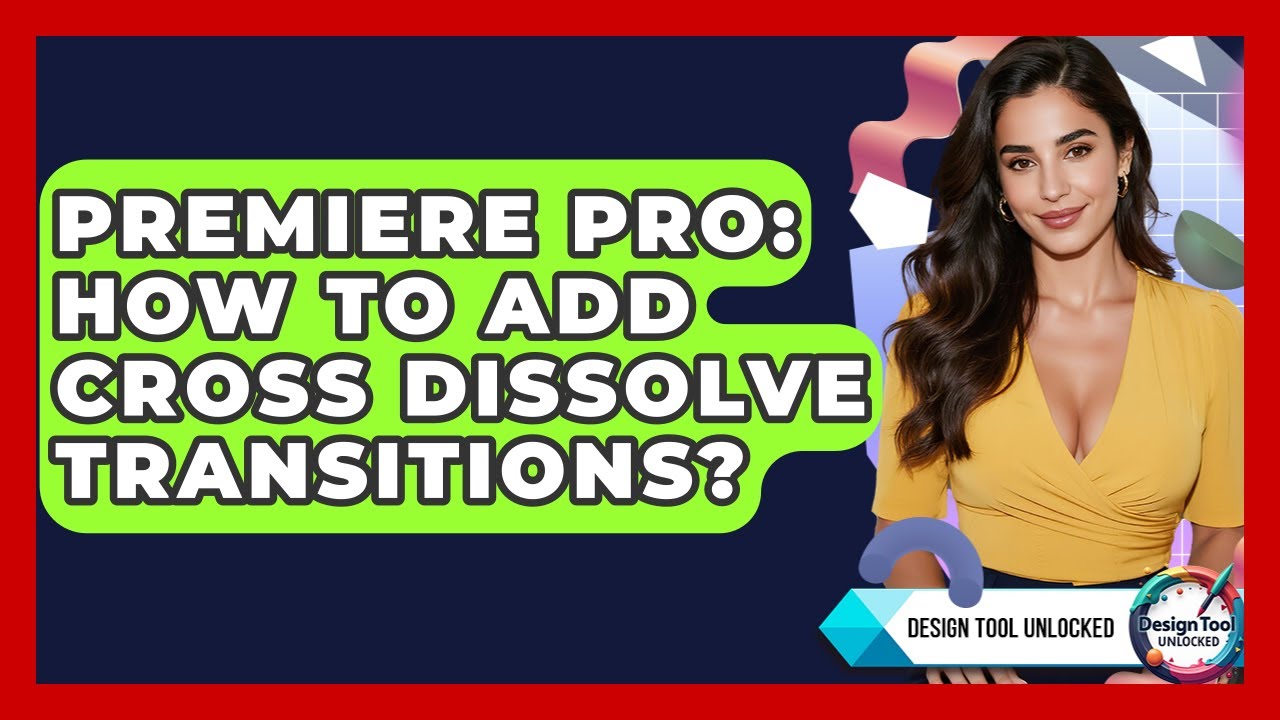 Premiere Pro: How To Add Cross Dissolve Transitions? - Design Tool Unlocked