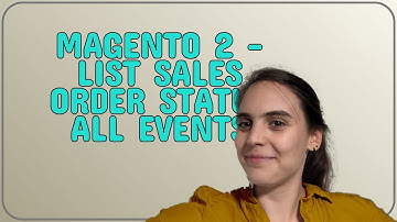 Magento: magento 2 - list sales order status all events