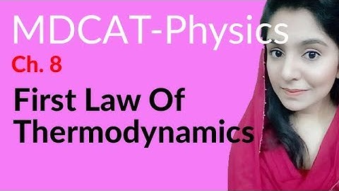 MDCAT Physics Lecture Series, Ch 8, First Law of Thermodynamics, Physics MDCAT Entry Test