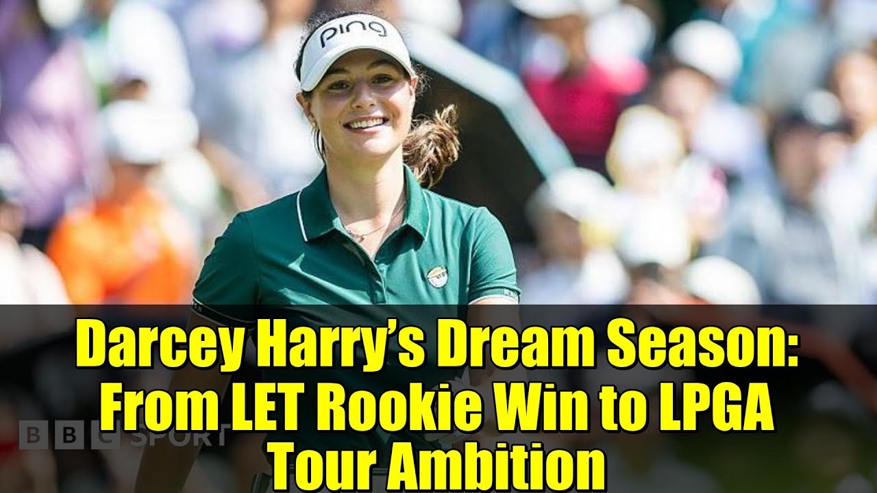 Darcey Harry’s Dream Season: From LET Rookie Win to LPGA Tour Ambition