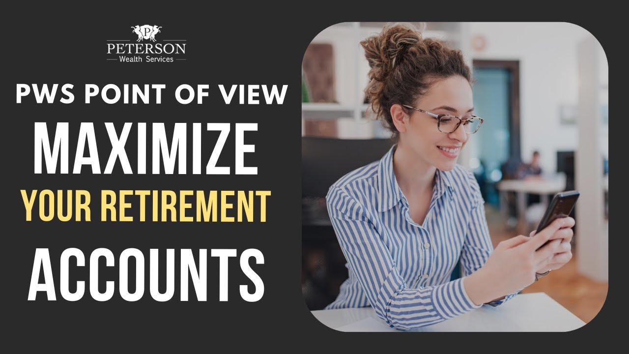 Maximize Your Retirement Accounts - PWS Point of View (401K, IRA and ...