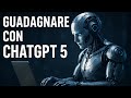 Guadagnare con ChatGPT 5