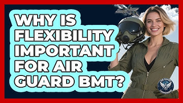 Why Is Flexibility Important For Air Guard BMT? - Air Guard Commanders