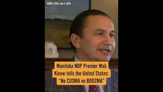 NDP Premier Wab Kinew tells the USA "No CUSMA no BOOZMA"