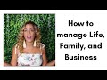 How to manage Life, Family, and Business