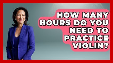 How Many Hours Do You Need To Practice Violin? - Classical Serenade