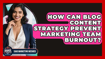 How Can Blog Content Strategy Prevent Marketing Team Burnout? - Saas Marketing Wizards