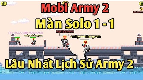 Mobi Army 2 - Màn Solo 1-1 Lâu Nhất Lịch Sử Army 2 - Không Còn Hp Vẫn Sống
