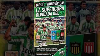"La ÉPICA Supercopa de Atlético Nacional en 1997 🏆 | Historias de Fútbol"