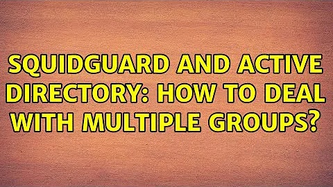 SquidGuard and Active Directory: how to deal with multiple groups?