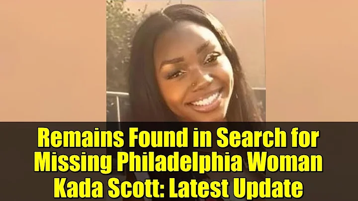 Remains Found in Search for Missing Philadelphia Woman Kada Scott: Latest Update